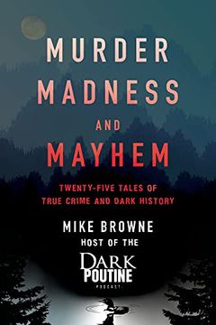 portada Murder, Madness and Mayhem: Twenty-Five Tales of True Crime and Dark History (in English)