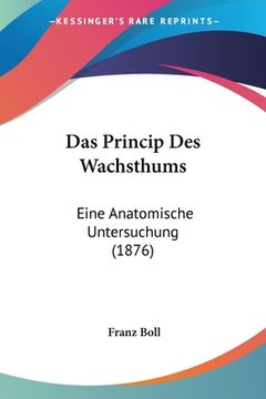 portada Das Princip Des Wachsthums: Eine Anatomische Untersuchung (1876) (en Alemán)