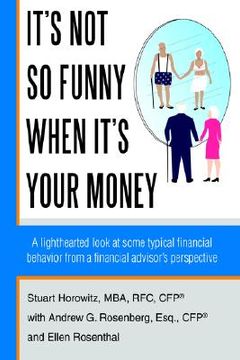 portada it's not so funny when it's your money: a lighthearted look at some typical financial behavior from a financial advisor's perspective (in English)