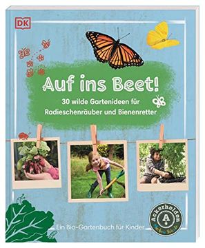 portada Auf ins Beet!  30 Wilde Gartenideen für Radieschenräuber und Bienenretter. Ein Bio-Gartenbuch für Kinder mit Einem Vorwort von Ackerhelden Machen Schule