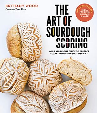 portada The art of Sourdough Scoring: Your All-In-One Guide to Perfect Loaves With Gorgeous Designs (en Inglés)