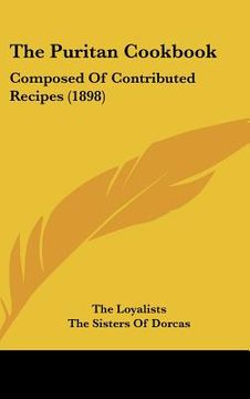 portada the puritan cookbook: composed of contributed recipes (1898) (en Inglés)
