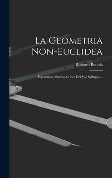 portada La Geometria Non-euclidea: Esposizione Storico-critica Del Suo Sviluppo... (en Italiano)