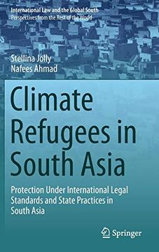 portada Climate Refugees in South Asia: Protection Under International Legal Standards and State Practices in South Asia (International law and the Global South) (in English)