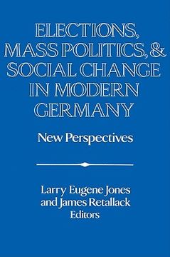 portada Elections, Mass Politics and Social Change in Modern Germany: New Perspectives (Publications of the German Historical Institute) (in English)