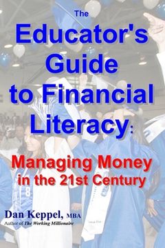 portada The Educator's Guide to Financial Literacy: : Managing Money in the 21st Century (en Inglés)