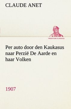 portada Per Auto Door den Kaukasus Naar Perzië de Aarde en Haar Volken, 1907 (in Dutch)