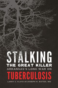 portada Stalking the Great Killer: Arkansas's Long war on Tuberculosis (en Inglés)