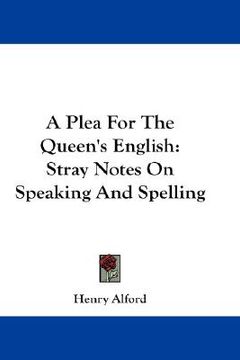 portada a plea for the queen's english: stray notes on speaking and spelling (in English)