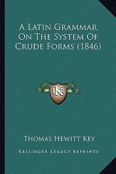 portada a latin grammar on the system of crude forms (1846) (en Inglés)