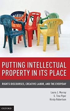 portada Putting Intellectual Property in its Place: Rights Discourses, Creative Labor, and the Everyday (en Inglés)