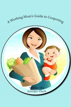 portada A Working Mom's Guide to Couponing (in English)