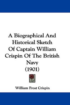 portada a biographical and historical sketch of captain william crispin of the british navy (1901) (in English)