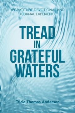 portada Tread in Grateful Waters: A Gratitude Devotional and Journal Experience (en Inglés)