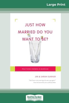 portada Just How Married Do You Want To Be?: Practicing Oneness in Marriage (16pt Large Print Edition) (in English)