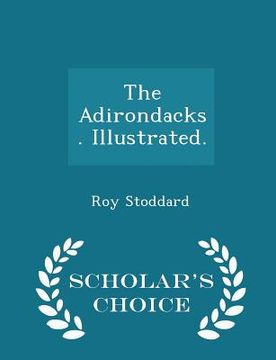 portada The Adirondacks. Illustrated. - Scholar's Choice Edition (en Inglés)