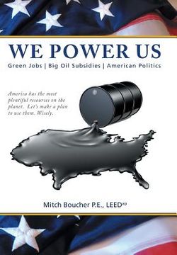 portada We Power Us: Green Jobs, Big Oil Subsidies, American Politics (en Inglés)
