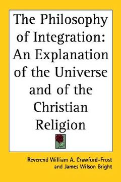 portada the philosophy of integration: an explanation of the universe and of the christian religion (in English)