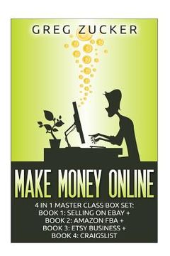 portada Make Money Online: 4 in 1 Master Class Box Set: Book 1: Selling on Ebay + Book 2: Amazon FBA + Book 3: Etsy Business + Book 4: Craigslist (en Inglés)