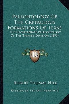 portada paleontology of the cretaceous formations of texas: the invertebrate paleontology of the trinity division (1893) (en Inglés)
