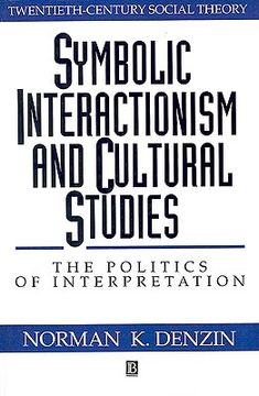 portada symbolic interactionism and cultural studies: the politics of interpretation