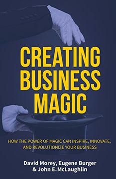 portada Creating Business Magic: How the Power of Magic can Inspire, Innovate, and Revolutionize Your Business 