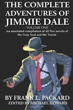portada The Complete Jimmie Dale: Volume One: An Annotated Compilation of all Five Novels of the Gray Seal and the Tocsin (Volume 1) (en Inglés)
