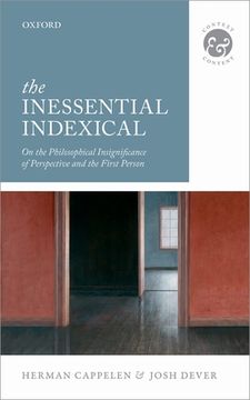 portada The Inessential Indexical: On the Philosophical Insignificance of Perspective and the First Person (Context & Content) (en Inglés)