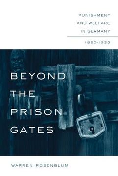 portada Beyond the Prison Gates: Punishment and Welfare in Germany, 1850-1933 (en Inglés)