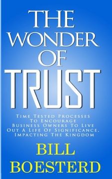 portada The Wonder Of Trust: Time Tested Processes To Encourage Business Owners To Live Out A Life Of Significance, Impacting The Kingdom