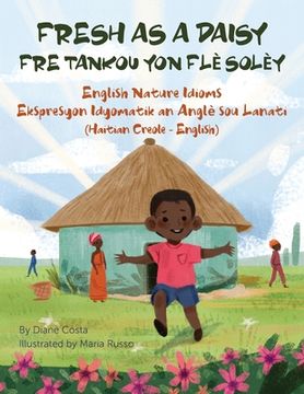 portada Fresh as a Daisy - English Nature Idioms (Haitian Creole-English): Fre Tankou Yon Flè Solèy (en Creole)