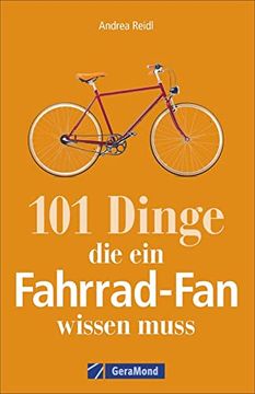 portada Fahrrad-Geschichte: 101 Dinge, die ein Fahrrad-Fan Wissen Muss. Fahrradwissen für Bikebegeisterte. Alles vom Bonanzarad bis zum E-Bike, von den Anfängen des Radfahrens bis zur Tour de France. (en Alemán)