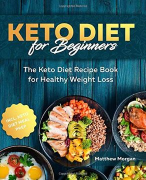 portada Keto Diet for Beginners: The Keto Diet Recipe Book for Healthy Weight Loss Incl. Meal Prep (en Inglés)