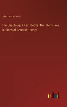 portada The Chautauqua Text-Books. No. Thirty-Five. Outlines of General History (en Inglés)