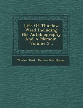portada Life Of Thurlow Weed Including His Autobiography And A Memoir, Volume 2... (en Inglés)