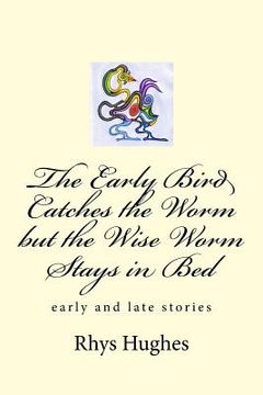 portada The Early Bird Catches the Worm but the Wise Worm Stays in Bed (in English)