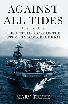 portada Against all Tides: The Untold Story of the uss Kitty Hawk Race Riot (en Inglés)