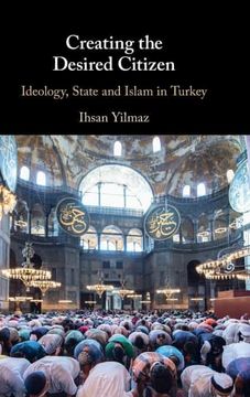 portada Creating the Desired Citizen: Ideology, State and Islam in Turkey (en Inglés)