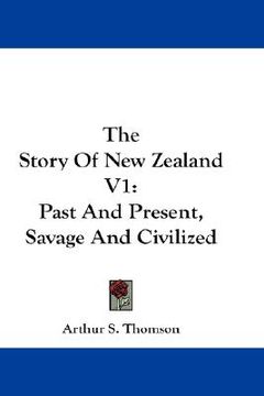 portada the story of new zealand v1: past and present, savage and civilized (en Inglés)