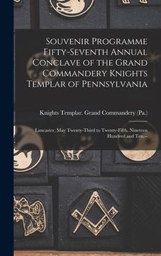 portada Souvenir Programme Fifty-seventh Annual Conclave of the Grand Commandery Knights Templar of Pennsylvania: Lancaster, May Twenty-third to Twenty-fifth, (in English)