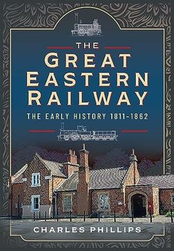 portada The Great Eastern Railway, the Early History, 1811–1862 (en Inglés)