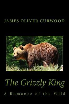 portada The Grizzly King: A Romance of the Wild (en Inglés)
