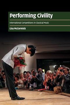 portada Performing Civility: International Competitions in Classical Music (Cambridge Cultural Social Studies) (in English)