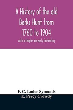 portada A History of the old Berks Hunt From 1760 to 1904: With a Chapter on Early Foxhunting (en Inglés)