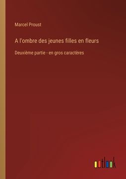 portada A l'ombre des jeunes filles en fleurs: Deuxième partie - en gros caractères (en Francés)