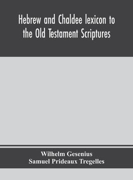 portada Hebrew and Chaldee lexicon to the Old Testament Scriptures; translated, with additions, and corrections from the author's Thesaurus and other works 