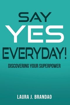 portada Say Yes Everyday!: Discovering Your Superpower (en Inglés)
