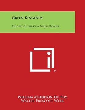 portada Green Kingdom: The Way of Life of a Forest Ranger (en Inglés)