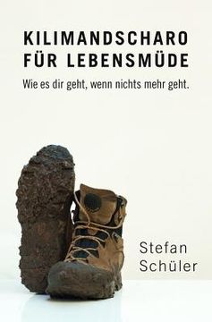 portada Kilimandscharo Für Lebensmüde: Wie Es Dir Geht, Wenn Nichts Mehr Geht. (en Alemán)