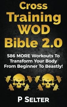 portada Cross Training wod Bible 2. 0: 586 More Workouts to Transform Your Body From Beginner to Beastly! 